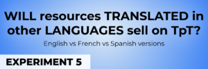 Experiment #5: DOES translating reources into other languages lead to sales on TpT?