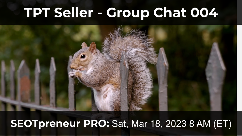 TPT Seller - Group Chat 004 (SEOTpreneur PRO Zoom Meeting: Sat Mar 18, 2023 at 8 AM (ET)