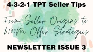 4-3-2-1 TPT Seller Tips: From Seller Origins to $100M Offer Strategies - Newsletter Issue 3