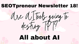 Are AI tools going to destroy TPT? 🤖 SEOTpreneur News 18