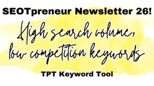 High search volume, low competition TPT keyword tool – SEOTpreneur News 26