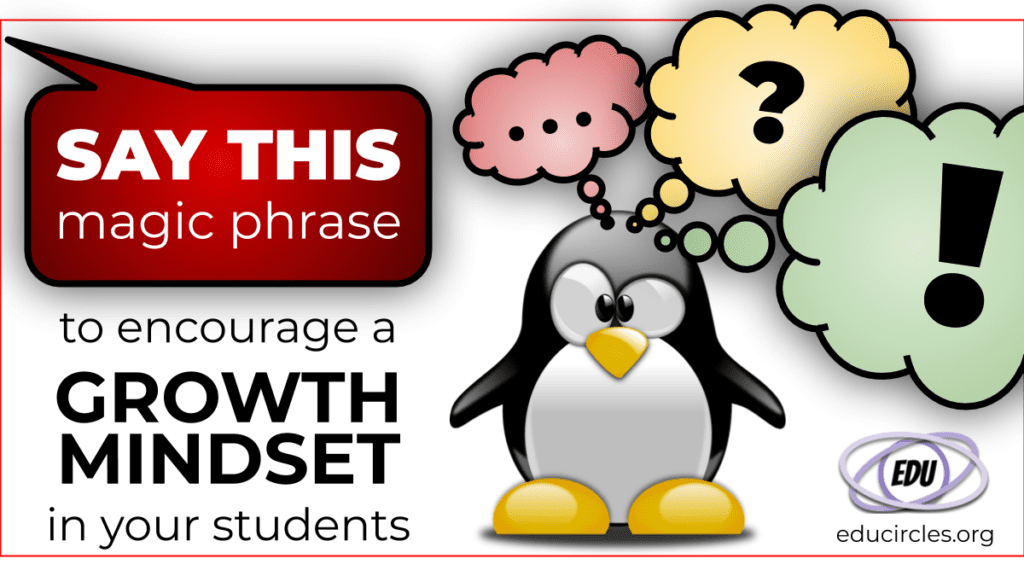 Say this magic phrase to encourage a growth mindset in your students. Image of penguin with thought bubbles going from period to question mark to exclamation point!